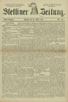 Stettiner Zeitung. 1880, Nr. 188 (23 April) - Abend-Ausgabe