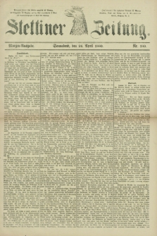 Stettiner Zeitung. 1880, Nr. 189 (24 April) - Morgen-Ausgabe