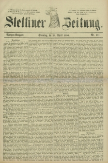 Stettiner Zeitung. 1880, Nr. 191 (25 April) - Morgen-Ausgabe