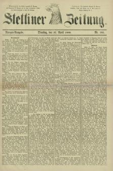 Stettiner Zeitung. 1880, Nr. 193 (27 April) - Morgen-Ausgabe