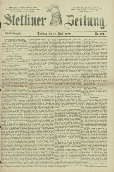 Stettiner Zeitung. 1880, Nr. 194 (27 April) - Abend-Ausgabe