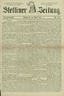 Stettiner Zeitung. 1880, Nr. 199 (30 April) - Morgen-Ausgabe