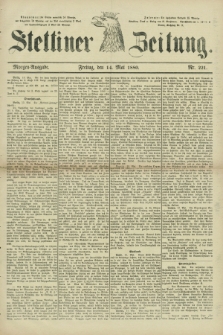 Stettiner Zeitung. 1880, Nr. 221 (14 Mai) - Morgen-Ausgabe