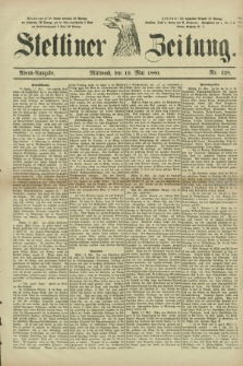 Stettiner Zeitung. 1880, Nr. 228 (19 Mai) - Abend-Ausgabe