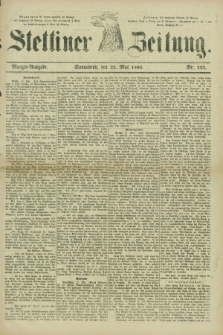 Stettiner Zeitung. 1880, Nr. 233 (22 Mai) - Morgen-Ausgabe