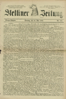 Stettiner Zeitung. 1880, Nr. 235 (23 Mai) - Morgen-Ausgabe