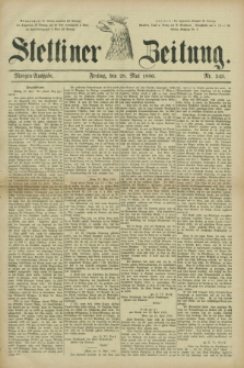 Stettiner Zeitung. 1880, Nr. 243 (28 Mai) - Morgen-Ausgabe
