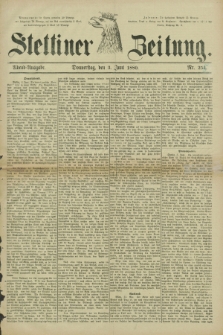 Stettiner Zeitung. 1880, Nr. 254 (3 Juni) - Abend-Ausgabe