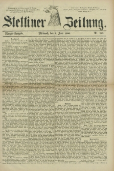 Stettiner Zeitung. 1880, Nr. 263 (9 Juni) - Morgen-Ausgabe
