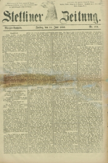 Stettiner Zeitung. 1880, Nr. 279 (18 Juni) - Morgen-Ausgabe