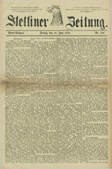 Stettiner Zeitung. 1880, Nr. 280 (18 Juni) - Abend-Ausgabe