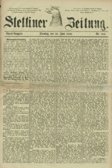 Stettiner Zeitung. 1880, Nr. 286 (22 Juni) - Abend-Ausgabe