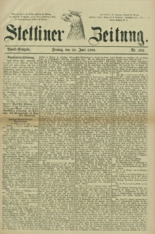 Stettiner Zeitung. 1880, Nr. 292 (25 Juni) - Abend-Ausgabe