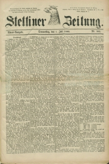 Stettiner Zeitung. 1880, Nr. 302 (1 Juli) - Abend-Ausgabe