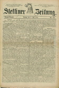 Stettiner Zeitung. 1880, Nr. 303 (2 Juli) - Morgen-Ausgabe
