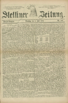 Stettiner Zeitung. 1880, Nr. 309 (6 Juli) - Morgen-Ausgabe