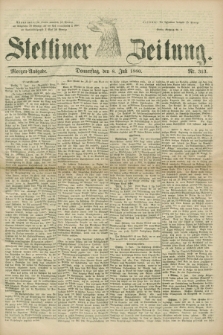 Stettiner Zeitung. 1880, Nr. 313 (8 Juli) - Morgen-Ausgabe