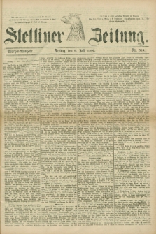 Stettiner Zeitung. 1880, Nr. 315 (9 Juli) - Morgen-Ausgabe
