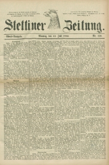 Stettiner Zeitung. 1880, Nr. 320 (12 Juli) - Abend-Ausgabe