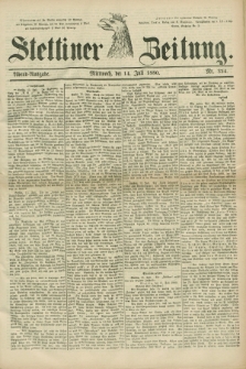 Stettiner Zeitung. 1880, Nr. 324 (14 Juli) - Abend-Ausgabe