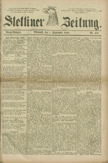 Stettiner Zeitung. 1880, Nr. 408 (1 September) - Abend-Ausgabe