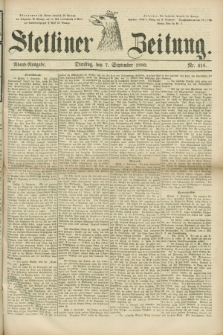 Stettiner Zeitung. 1880, Nr. 418 (7 September) - Abend-Ausgabe