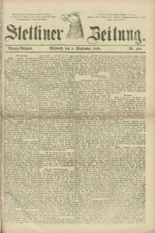 Stettiner Zeitung. 1880, Nr. 419 (8 September) - Morgen-Ausgabe