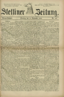 Stettiner Zeitung. 1880, Nr. 439 (19 September) - Morgen-Ausgabe
