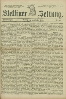 Stettiner Zeitung. 1880, Nr. 500 (25 Oktober) - Abend-Ausgabe