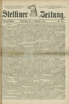 Stettiner Zeitung. 1880, Nr. 541 (18 November) - Morgen-Ausgabe