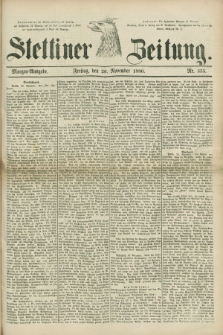Stettiner Zeitung. 1880, Nr. 555 (26 November) - Morgen-Ausgabe
