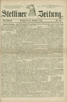 Stettiner Zeitung. 1880, Nr. 562 (30 November) - Abend-Ausgabe