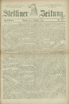 Stettiner Zeitung. 1880, Nr. 572 (6 Dezember) - Abend-Ausgabe