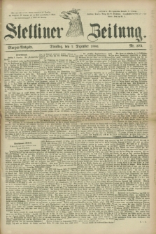 Stettiner Zeitung. 1880, Nr. 573 (7 Dezember) - Morgen-Ausgabe