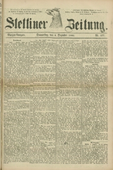 Stettiner Zeitung. 1880, Nr. 577 (9 Dezember) - Morgen-Ausgabe