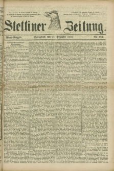 Stettiner Zeitung. 1880, Nr. 582 (11 Dezember) - Abend-Ausgabe
