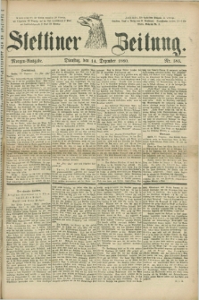 Stettiner Zeitung. 1880, Nr. 585 (14 Dezember) - Morgen-Ausgabe