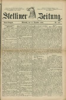 Stettiner Zeitung. 1880, Nr. 588 (15 Dezember) - Abend-Ausgabe