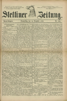 Stettiner Zeitung. 1880, Nr. 590 (16 Dezember) - Abend-Ausgabe