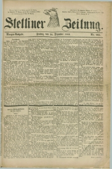 Stettiner Zeitung. 1880, Nr. 603 (24 Dezember) - Morgen-Ausgabe