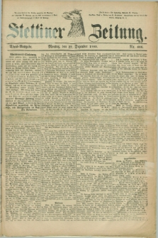 Stettiner Zeitung. 1880, Nr. 606 (27 Dezember) - Abend-Ausgabe
