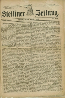 Stettiner Zeitung. 1880, Nr. 608 (28 Dezember) - Abend-Ausgabe