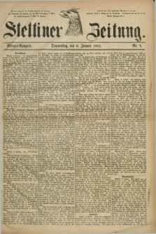 Stettiner Zeitung. 1881, Nr. 7 (6 Januar) - Morgen-Ausgabe
