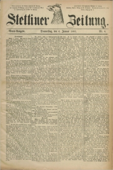 Stettiner Zeitung. 1881, Nr. 8 (6 Januar) - Abend-Ausgabe
