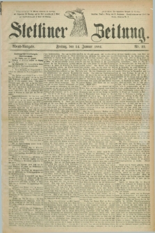 Stettiner Zeitung. 1881, Nr. 22 (14 Januar) - Abend-Ausgabe