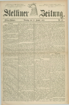 Stettiner Zeitung. 1881, Nr. 27 (17 Januar) - Morgen-Ausgabe