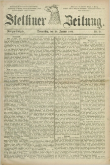 Stettiner Zeitung. 1881, Nr. 31 (20 Januar) - Morgen-Ausgabe