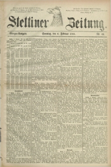 Stettiner Zeitung. 1881, Nr. 61 (6 Februar) - Morgen-Ausgabe