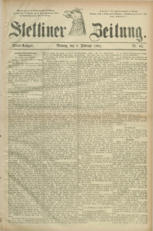 Stettiner Zeitung. 1881, Nr. 62 (7 Februar) - Abend-Ausgabe