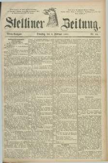 Stettiner Zeitung. 1881, Nr. 64 (8 Februar) - Abend-Ausgabe